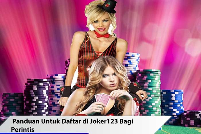 Panduan Untuk Daftar di Joker123 Bagi Perintis
